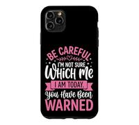 Carcasa para iPhone 11 Pro MAX Be Careful I'm Not Sure Which Me I Am Today Sarcástico
