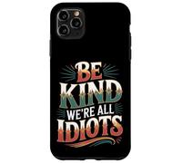 Carcasa para iPhone 11 Pro MAX Be Kind We're All Idiots Self-Awareness Reminder -