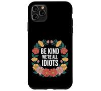 Carcasa para iPhone 11 Pro MAX Be Kind We're All Idiots Self-Awareness Reminder -