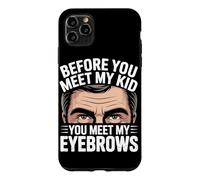 Carcasa para iPhone 11 Pro MAX Before You Meet MY Kid You Meet MY Eyebrows