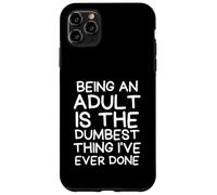 Carcasa para iPhone 11 Pro MAX Being an Adult is The Dumbest Thing I 've Ever Done