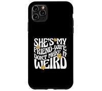 Carcasa para iPhone 11 Pro MAX Cita de Matrimonio Ella es mi Amiga-Esposa no lo Hagas Raro