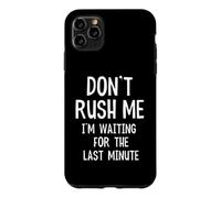 Carcasa para iPhone 11 Pro MAX Cita Divertida Don't Rush Me I'm Waiting For The Last Minute