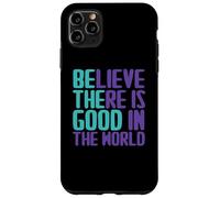 Carcasa para iPhone 11 Pro MAX Citas de Believe There Is Good In The World Sign Good Believe