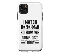 Carcasa para iPhone 11 Pro MAX Coincido con la energía y cómo Nos fuimos Actuar Hoy