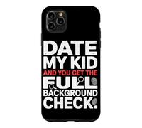 Carcasa para iPhone 11 Pro MAX Date MY Kid and You Get The Full Background Check
