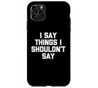 Carcasa para iPhone 11 Pro MAX Digo Cosas Que no debería Decir - Novedad sarcástica Divertida