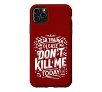 Carcasa para iPhone 11 Pro MAX Divertida Camiseta de Entrenamiento Dear Trainer Please Don't Kill Me Today