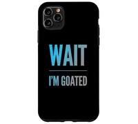 Carcasa para iPhone 11 Pro MAX Divertido diseño de Texto de Wait I'm Goated Funny Goated Significado