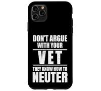 Carcasa para iPhone 11 Pro MAX Don’t Argue with Vet Know How to Neuter Veterinarian