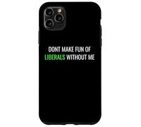 Carcasa para iPhone 11 Pro MAX Don’t Make Fun of Liberals Without Me Funny Political tee