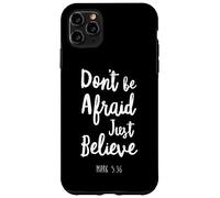 Carcasa para iPhone 11 Pro MAX Dont Be Afraid Just Believe Versículo de la Biblia Señor Dios Jesús Marca