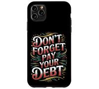 Carcasa para iPhone 11 Pro MAX Don't Forget Pay Your Debt Finance Joke Collection -