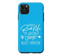Carcasa para iPhone 11 Pro MAX Don't Rush Me I'm Waiting Until The Last Minute