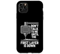 Carcasa para iPhone 11 Pro MAX Don't Talk Until First Layer Is Down 3D Printing Funny