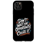 Carcasa para iPhone 11 Pro MAX Don't Wait for Opportunity, Create It - Cita Motivacional