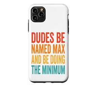 Carcasa para iPhone 11 Pro MAX Dudes Be Named MAX and Be Doing The Minimum Divertido Meme