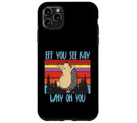 Carcasa para iPhone 11 Pro MAX Eff You See Kay Why Oh You Erizo