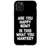 Carcasa para iPhone 11 Pro MAX ¿Eres Feliz Ahora? ¿Es Esto lo Que querías? - Dicho Divertido