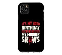 Carcasa para iPhone 11 Pro MAX Es mi cumpleaños número 30 Ahora déjame Ver mis programas de Asesinato