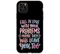 Carcasa para iPhone 11 Pro MAX Fall In Love with Your Problems They Will Leave You Too