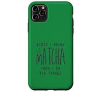 Carcasa para iPhone 11 Pro MAX First I Drink The Matcha Then I Do The Things Funny Quote