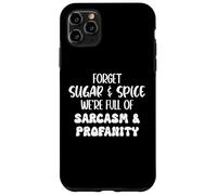 Carcasa para iPhone 11 Pro MAX Forget Sugar and Spice We're Full of Sarcasm and Profanity
