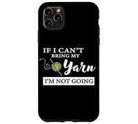 Carcasa para iPhone 11 Pro MAX Funny If I Can't Bring My Yarn I'm Not Going Crochet Lover