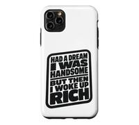Carcasa para iPhone 11 Pro MAX Had A Dream I Was Handsome But Then I Woke Up Rich