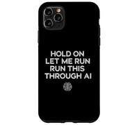Carcasa para iPhone 11 Pro MAX Hold On Let Me Run It Through AI, Divertido diseño de Citas Geek