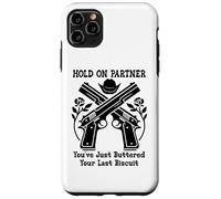 Carcasa para iPhone 11 Pro MAX Hold On Partner Sign You've Just Buttered Your Last Biscuit