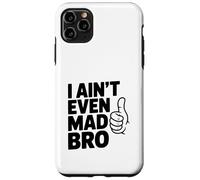 Carcasa para iPhone 11 Pro MAX Humor Divertido I Ain't Even Mad Bro