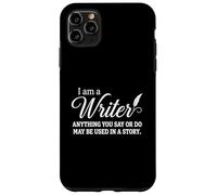 Carcasa para iPhone 11 Pro MAX I Am A Writer Anything You Say Or Do May Be Used In A Story