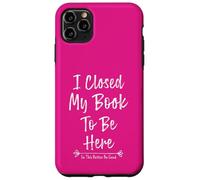 Carcasa para iPhone 11 Pro MAX I Closed My Book To Be Here So This Better Be Good