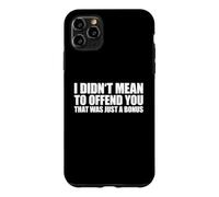 Carcasa para iPhone 11 Pro MAX I Didn'T Mean To Offend You That Was Just A Bonus