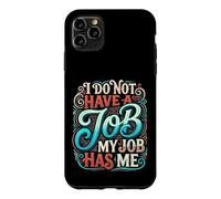 Carcasa para iPhone 11 Pro MAX I Do Not Have A Job My Job Has Me Trabajo de Empleado