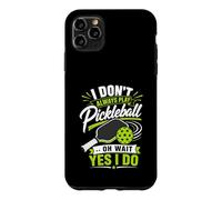 Carcasa para iPhone 11 Pro MAX I Don't Always Play Pickleball... Oh Wait Yes I Do