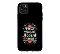 Carcasa para iPhone 11 Pro MAX I Don't Have an Accent Y'all Do, Funny Saying Quote