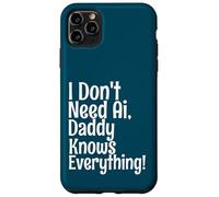 Carcasa para iPhone 11 Pro MAX I Don't Need AI Daddy Knows Everything Funny Quote