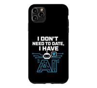 Carcasa para iPhone 11 Pro MAX I Don't Need To Date, I Have AI. Funny AI Humor