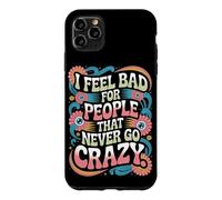 Carcasa para iPhone 11 Pro MAX I Feel Bad For People That Never Go Crazy Locura Espontánea