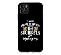 Carcasa para iPhone 11 Pro MAX I Have Reason To Believe The Squirrels Are Mocking Me