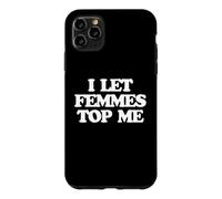 Carcasa para iPhone 11 Pro MAX I Let Femmes Top Me -Funny Diciendo Orgullo Gay Queer LGBTQ+Gay