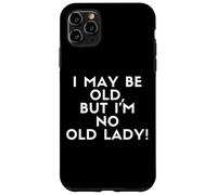Carcasa para iPhone 11 Pro MAX I May Be Old But I'm No Old Lady! Funny Old Woman Costume