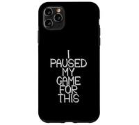 Carcasa para iPhone 11 Pro MAX I Paused My Game For This Funny Gamer Joke Console Gaming