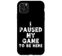Carcasa para iPhone 11 Pro MAX I Paused My Game To Be Here Funny Gamer Gift Nerd Geek Games