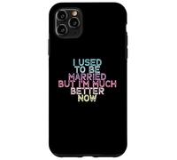 Carcasa para iPhone 11 Pro MAX I Used To Be Married But I'm Much Better Now