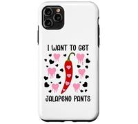 Carcasa para iPhone 11 Pro MAX I Want to Get Jalapeno Pants Spicy Valentines Naughty Couple