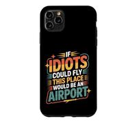 Carcasa para iPhone 11 Pro MAX If Idiots Could Fly This Place Would Be An Airport -