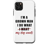 Carcasa para iPhone 11 Pro MAX I'm a Grown Man I Do What... My Dog Wants - Funny Dad Humor